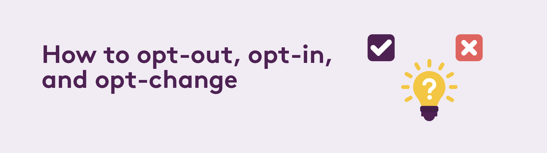 How to opt-out, opt-in, and opt-change